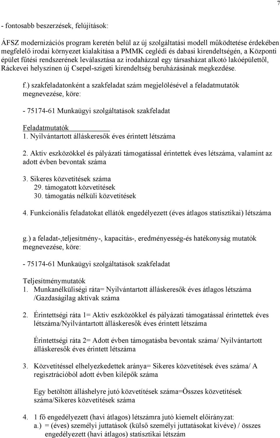 Nyilvántartott álláskeresők éves érintett létszáma 2. Aktív eszközökkel és pályázati támogatással érintettek éves létszáma, valamint az adott évben bevontak száma 3. Sikeres közvetítések száma 29.