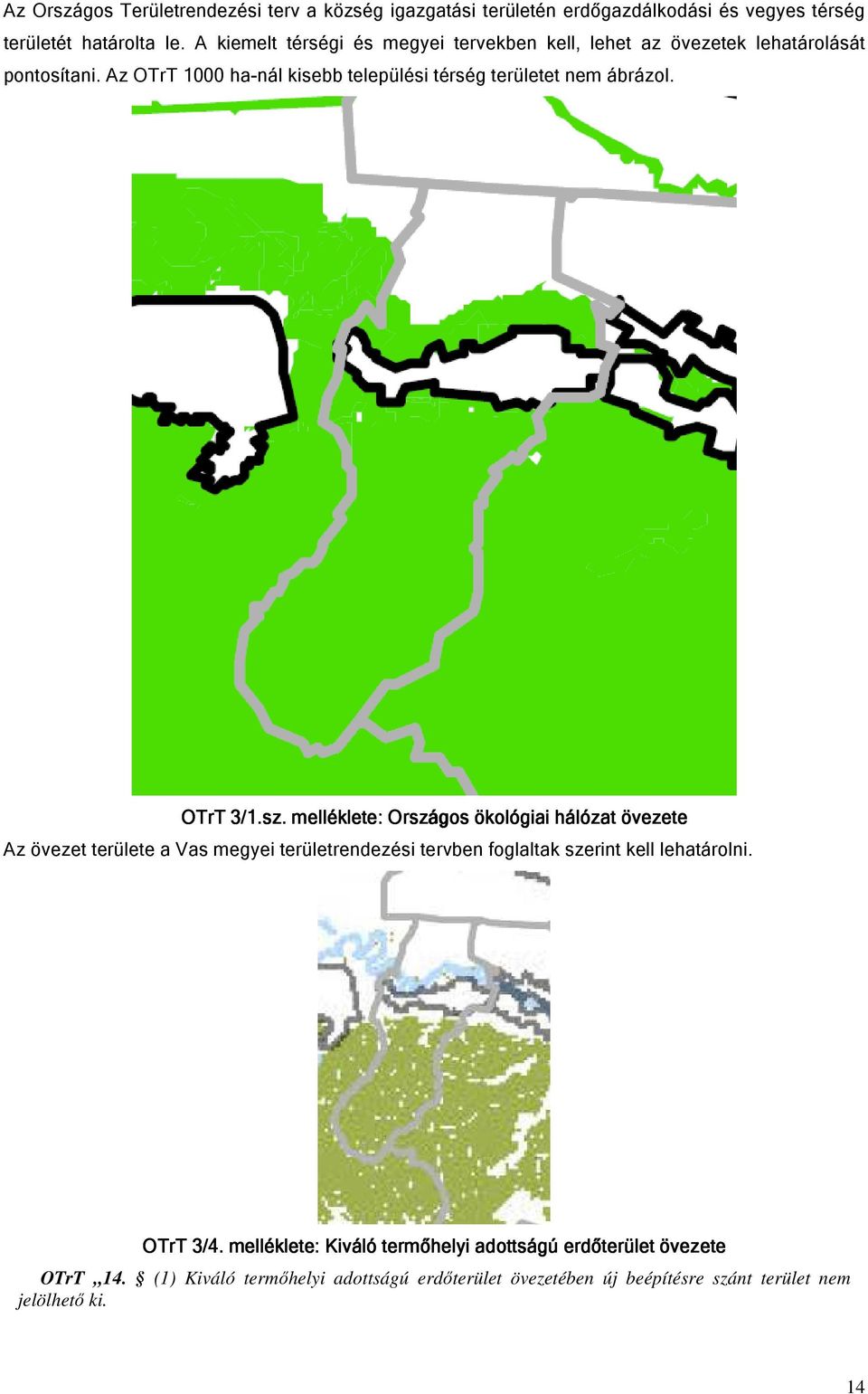 Az OTrT 1000 ha-nál kisebb települési térség területet nem ábrázol. OTrT 3/1.sz.