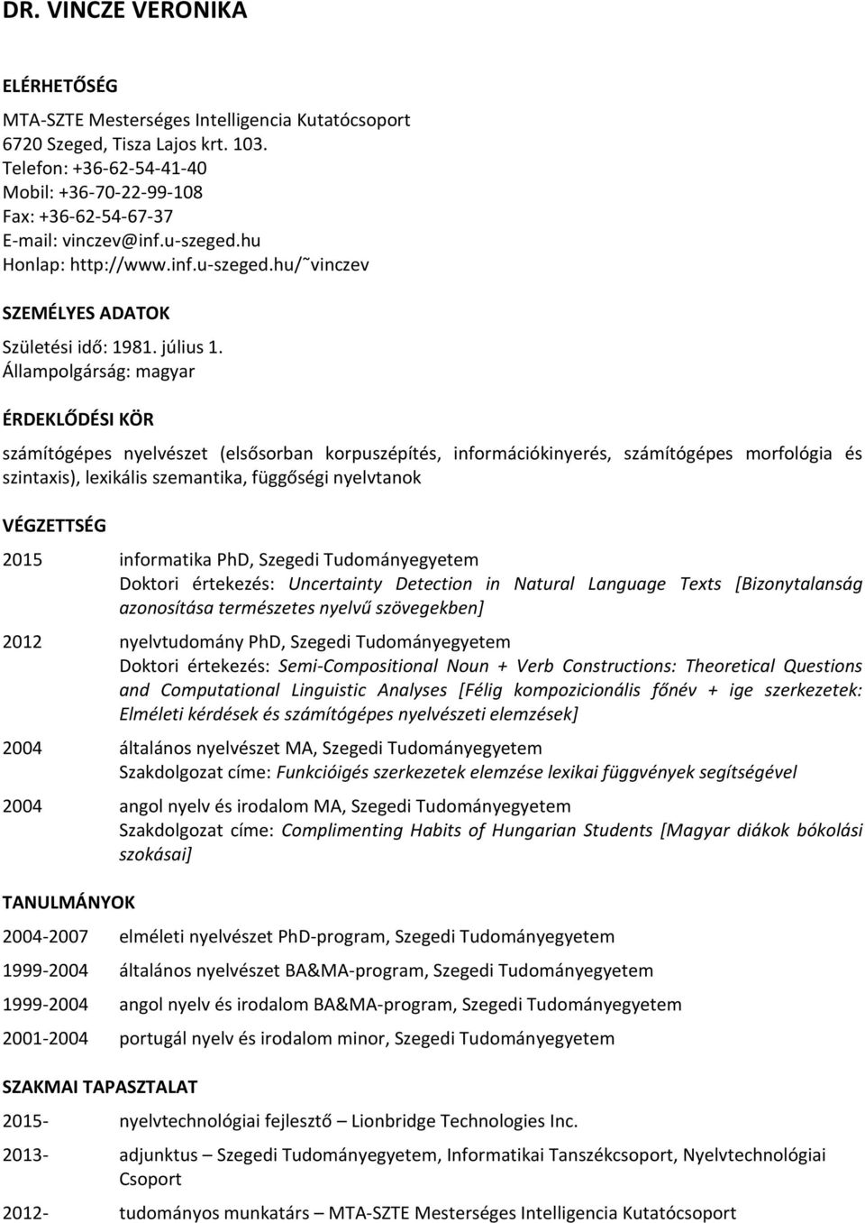Állampolgárság: magyar ÉRDEKLŐDÉSI KÖR számítógépes nyelvészet (elsősorban korpuszépítés, információkinyerés, számítógépes morfológia és szintaxis), lexikális szemantika, függőségi nyelvtanok