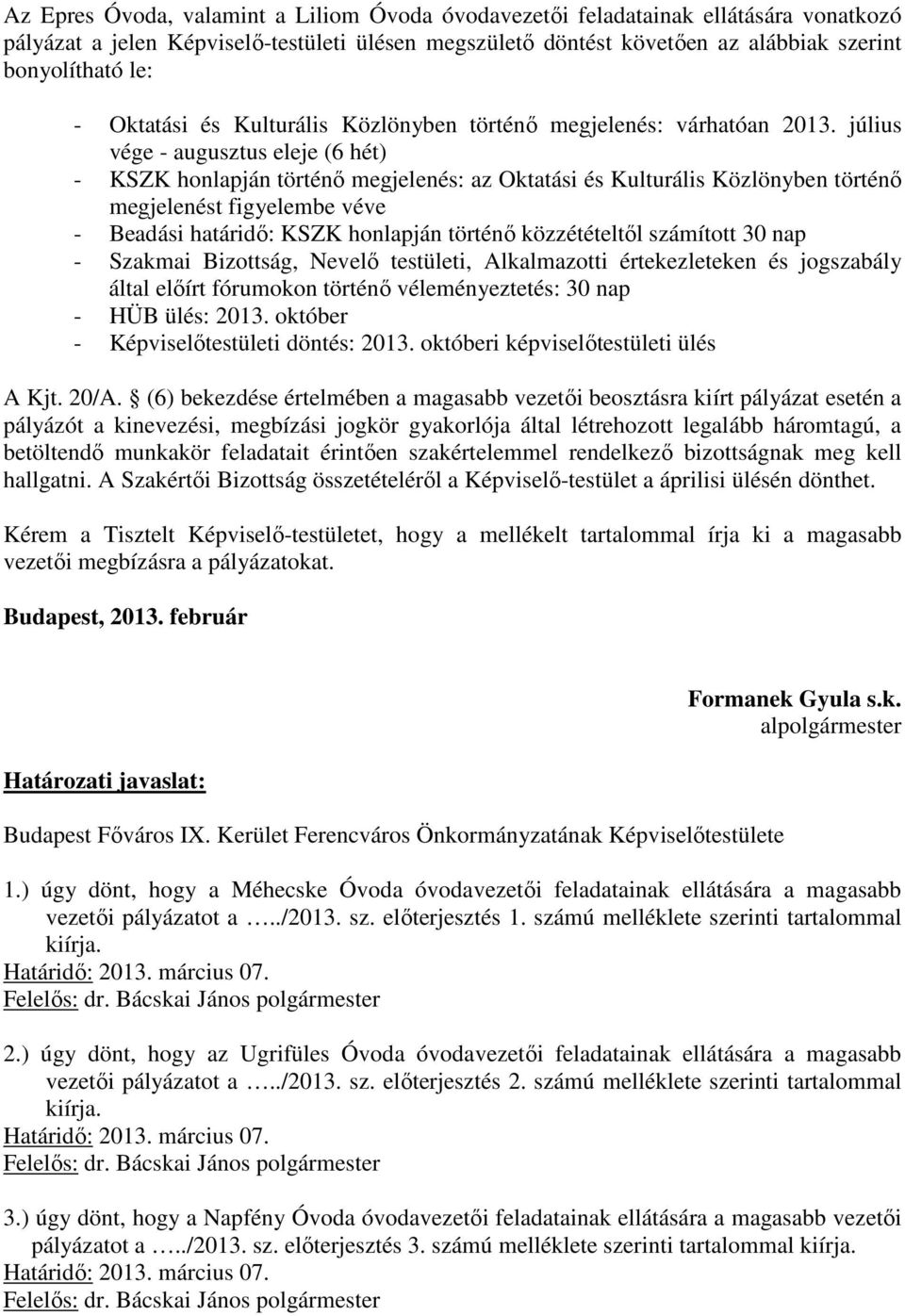 július vége - augusztus eleje (6 hét) - KSZK honlapján történő megjelenés: az Oktatási és Kulturális Közlönyben történő megjelenést figyelembe véve - Beadási határidő: KSZK honlapján történő