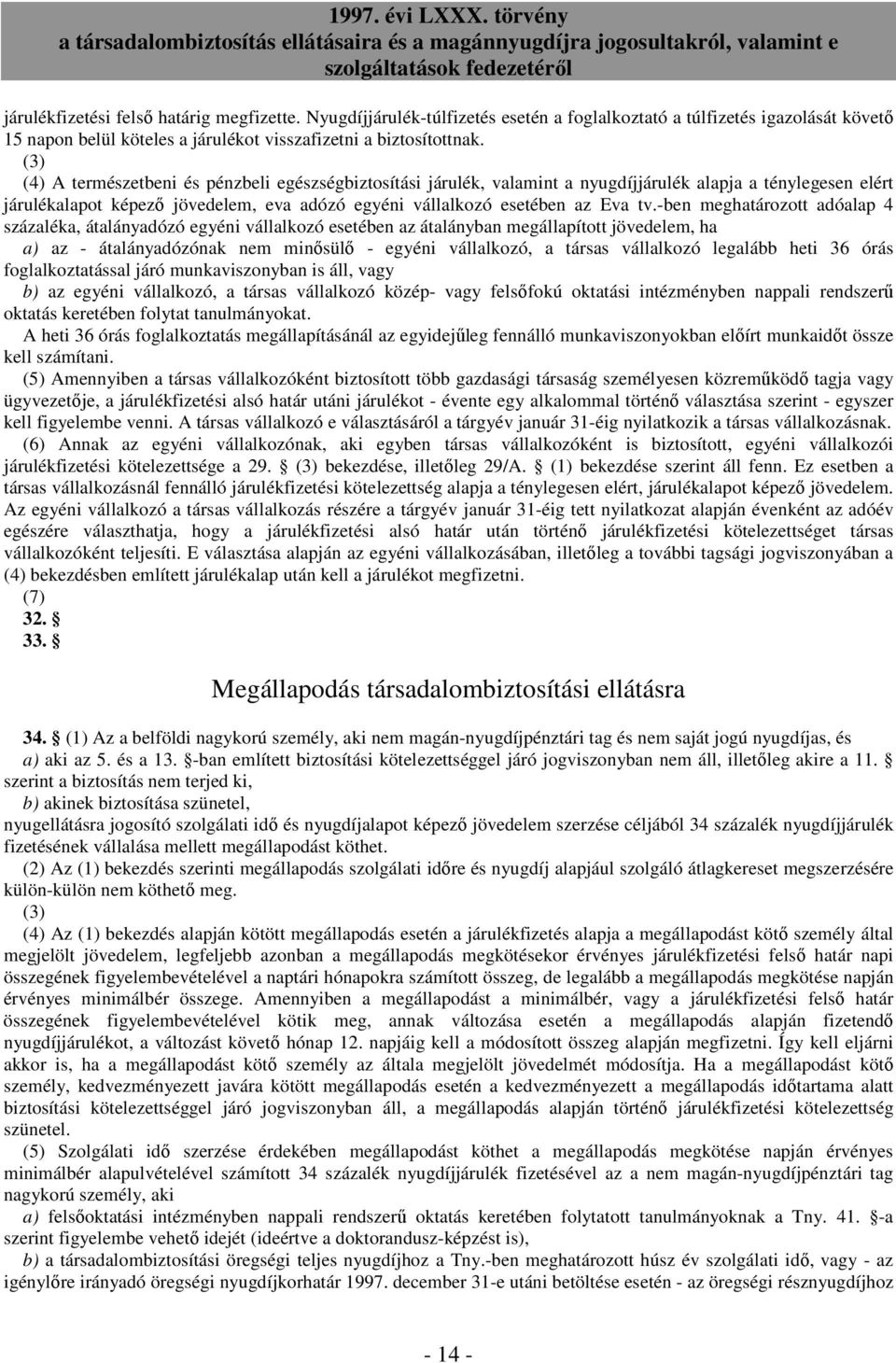 -ben meghatározott adóalap 4 százaléka, átalányadózó egyéni vállalkozó esetében az átalányban megállapított jövedelem, ha a) az - átalányadózónak nem minısülı - egyéni vállalkozó, a társas vállalkozó