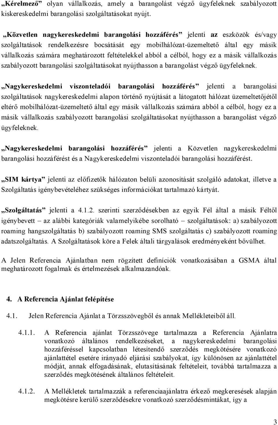 feltételekkel abból a célból, hogy ez a másik vállalkozás szabályozott barangolási szolgáltatásokat nyújthasson a barangolást végző ügyfeleknek.