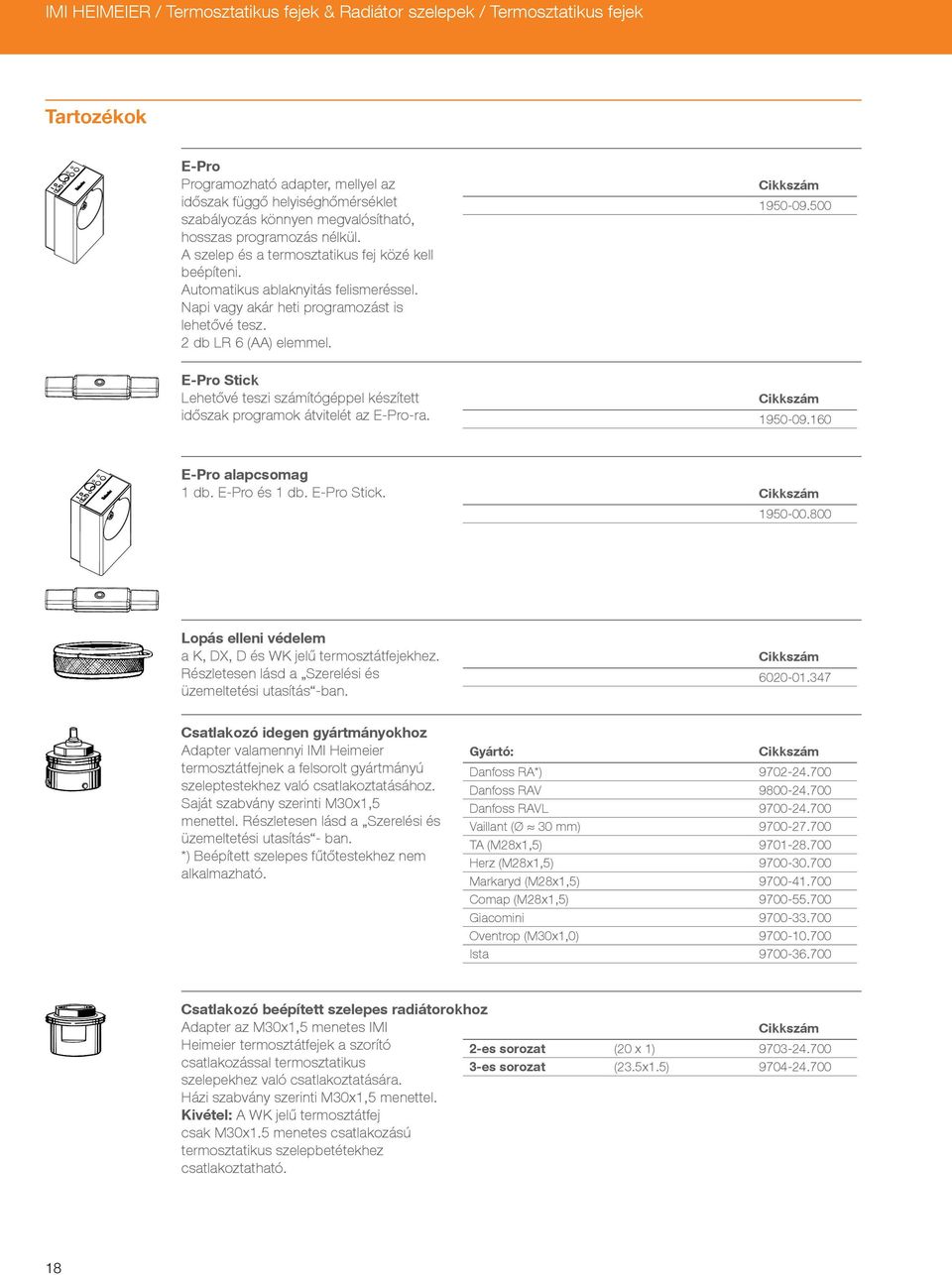 E-Pro Stick Lehetővé teszi számítógéppel készített időszak programok átvitelét az E-Pro-ra. 1950-09.500 1950-09.160 E-Pro alapcsomag 1 db. E-Pro és 1 db. E-Pro Stick. 1950-00.