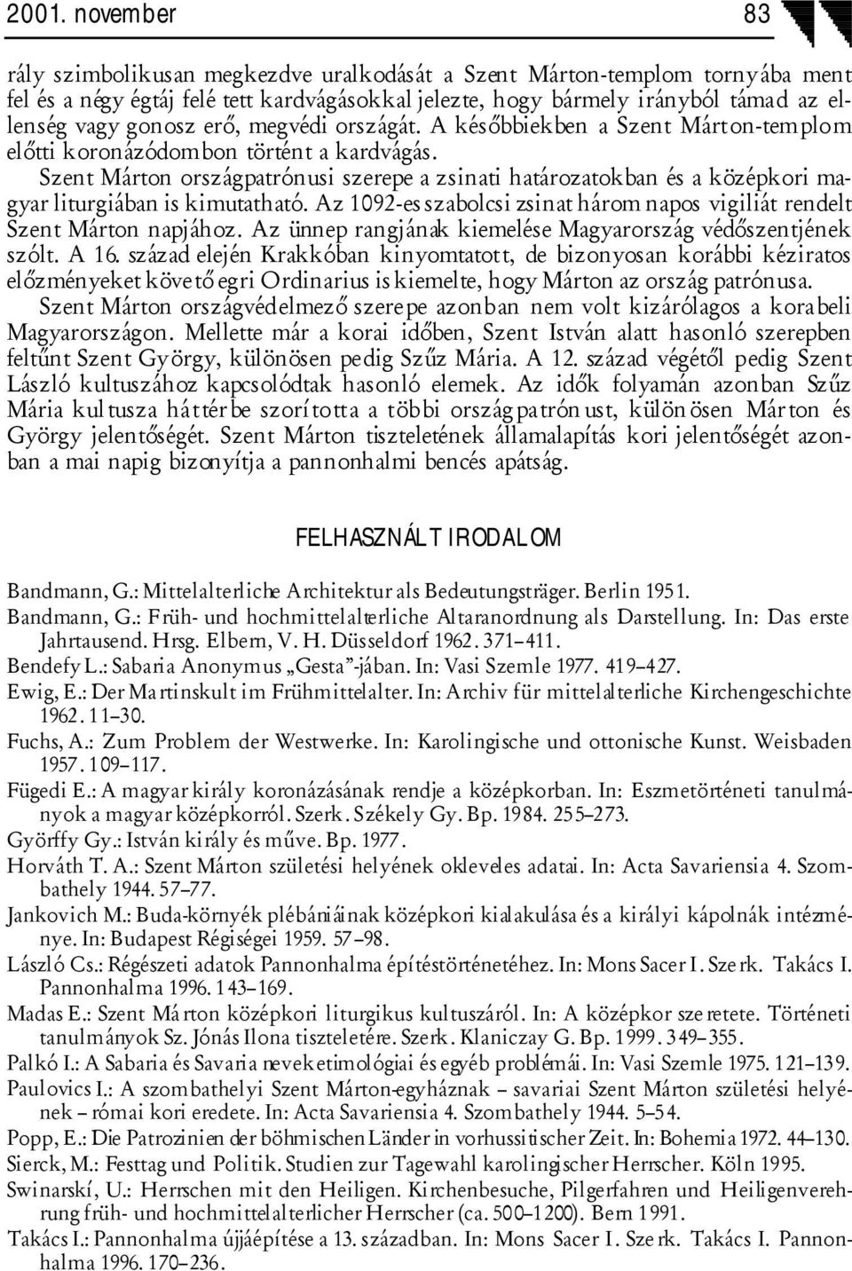 Szent Márton országpatrónusi szerepe a zsinati határozatokban és a középkori magyar liturgiában is kimutatható. Az 1092-es szabolcsi zsinat három napos vigiliát rendelt Szent Márton napjához.