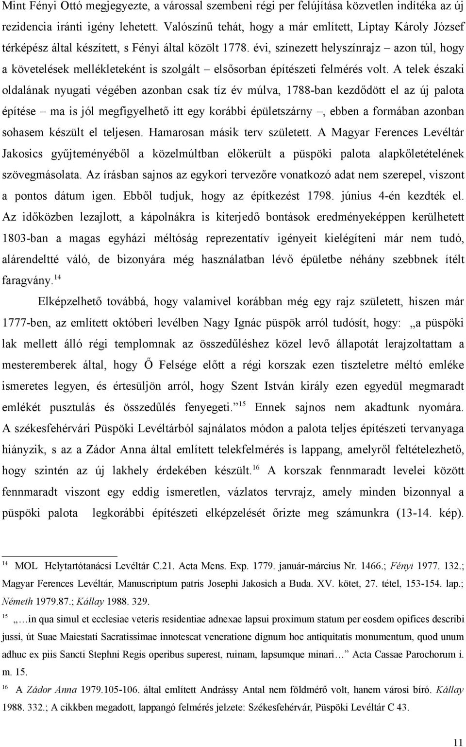 évi, színezett helyszínrajz azon túl, hogy a követelések mellékleteként is szolgált elsősorban építészeti felmérés volt.