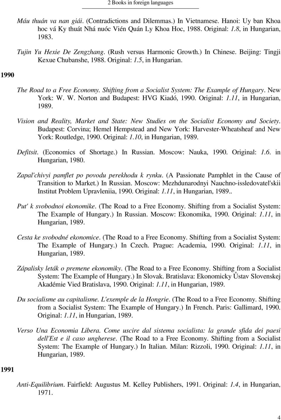 Shifting from a Socialist System: The Example of Hungary. New York: W. W. Norton and Budapest: HVG Kiadó, 1990. Original: 1.11, in Hungarian, 1989.