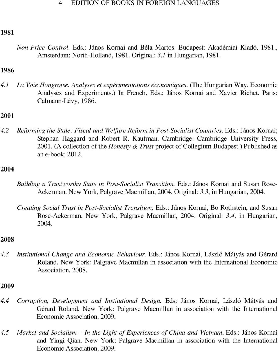 Paris: Calmann-Lévy, 1986. 2001 4.2 Reforming the State: Fiscal and Welfare Reform in Post-Socialist Countries. Eds.: János Kornai; Stephan Haggard and Robert R. Kaufman.