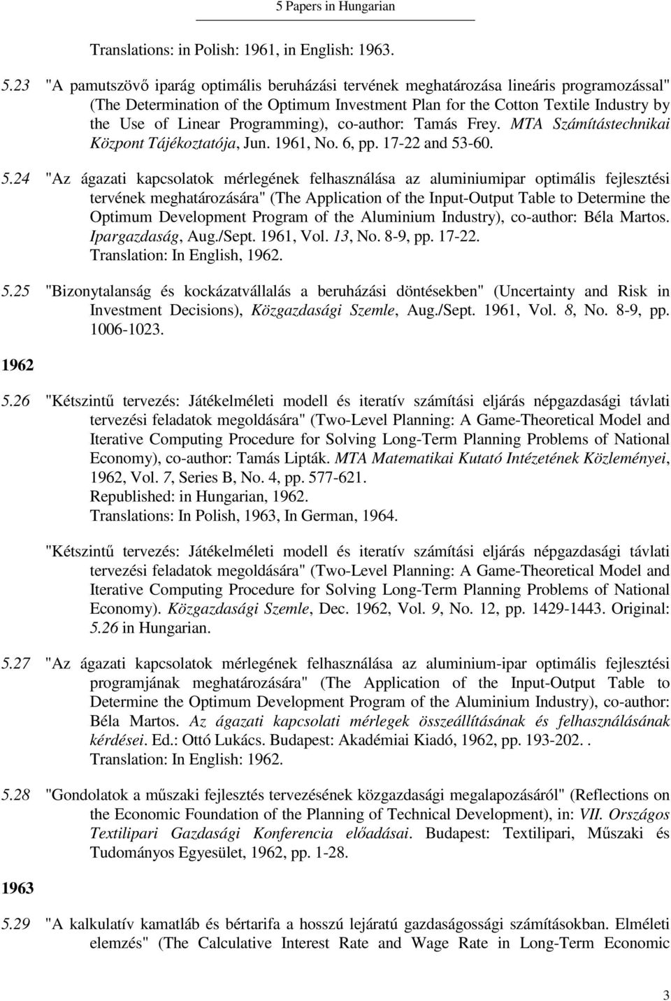 Programming), co-author: Tamás Frey. MTA Számítástechnikai Központ Tájékoztatója, Jun. 1961, No. 6, pp. 17-22 and 53