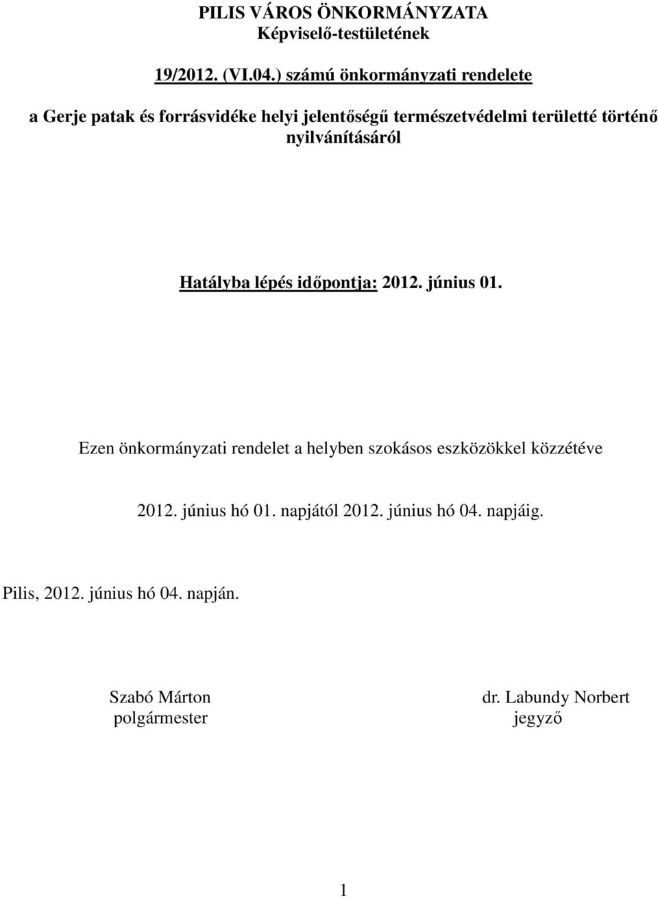 történő nyilvánításáról Hatályba lépés időpontja: 2012. június 01.