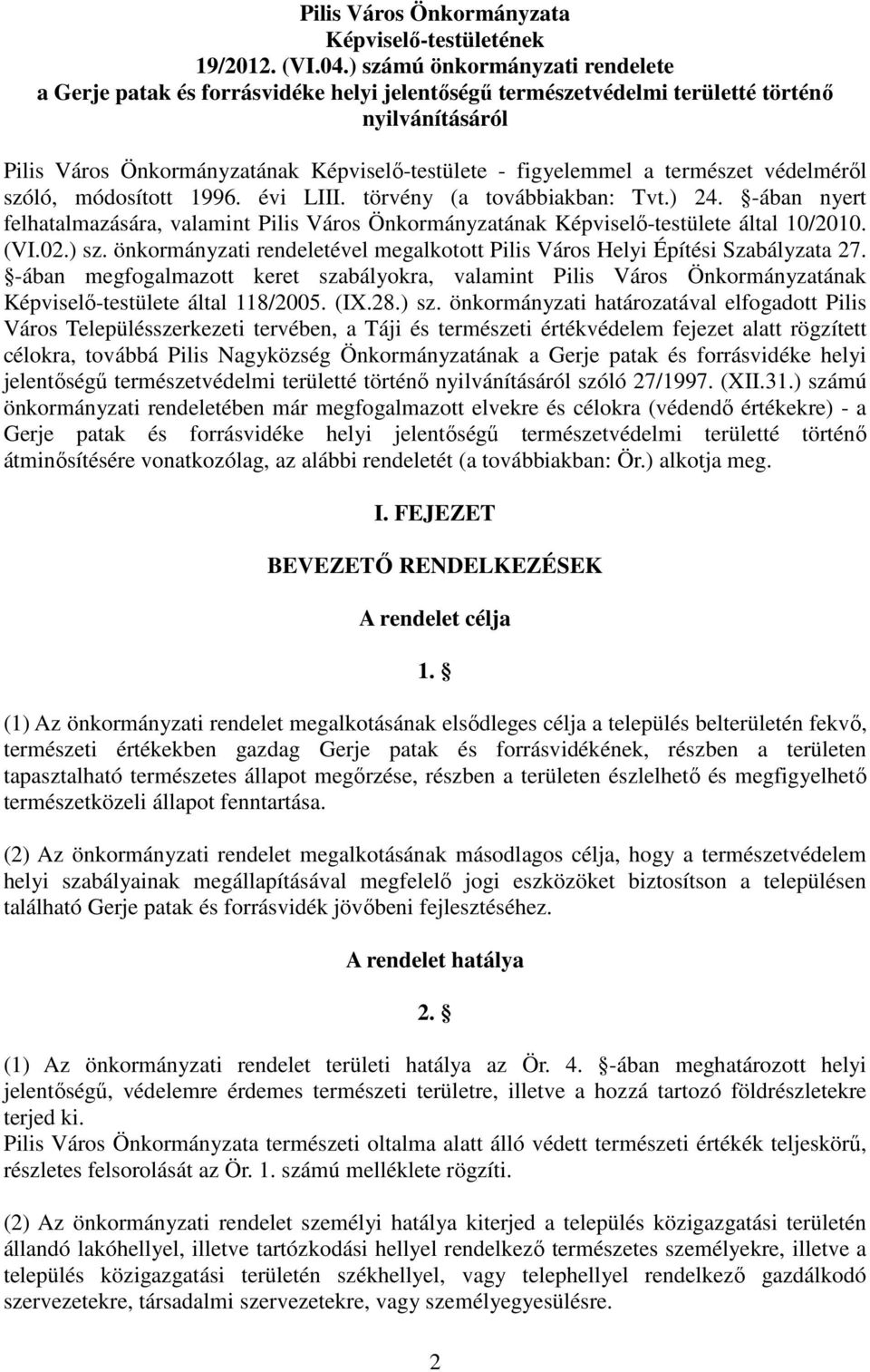 természet védelméről szóló, módosított 1996. évi LIII. törvény (a továbbiakban: Tvt.) 24. -ában nyert felhatalmazására, valamint Pilis Város Önkormányzatának Képviselő-testülete által 10/2010. (VI.02.