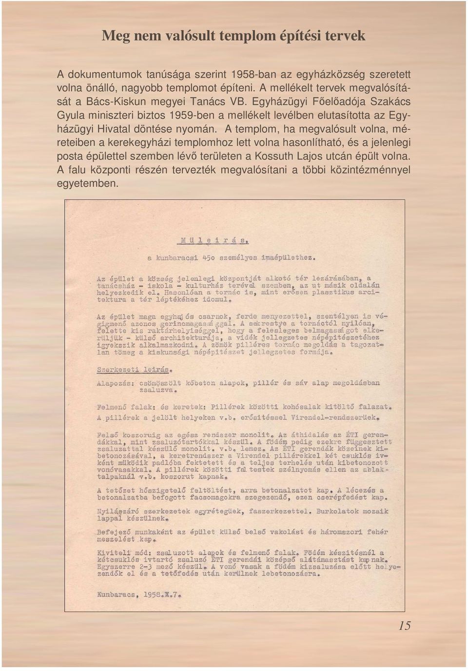 Egyházügyi Fıelıadója Szakács Gyula miniszteri biztos 1959-ben a mellékelt levélben elutasította az Egyházügyi Hivatal döntése nyomán.