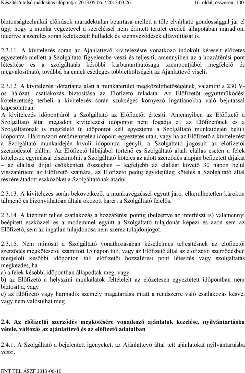 állapotában maradjon, ideértve a szerelés során keletkezett hulladék és szennyeződések eltávolítását is. 2.3.11.