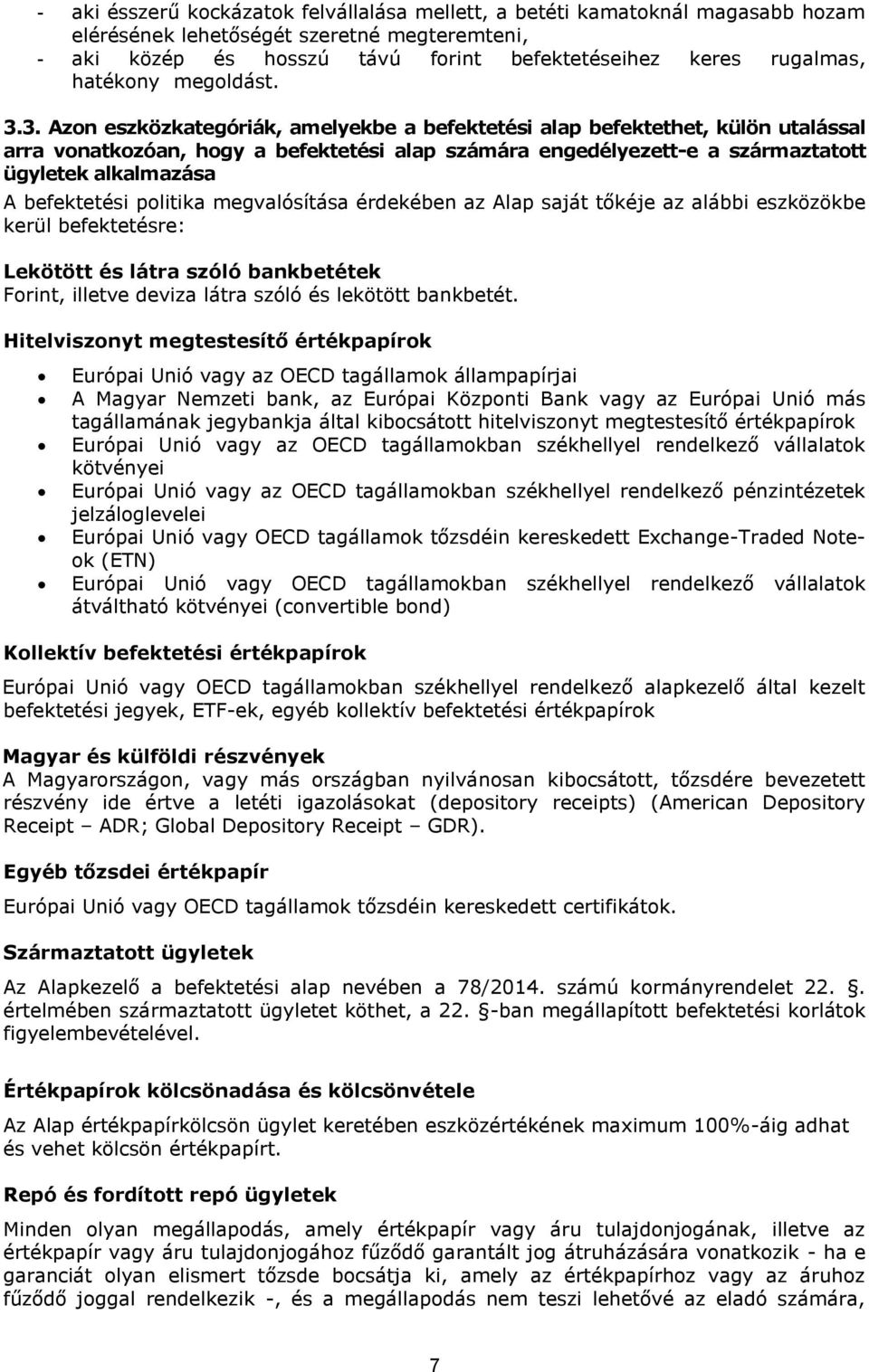 3. Azon eszközkategóriák, amelyekbe a befektetési alap befektethet, külön utalással arra vonatkozóan, hogy a befektetési alap számára engedélyezett-e a származtatott ügyletek alkalmazása A