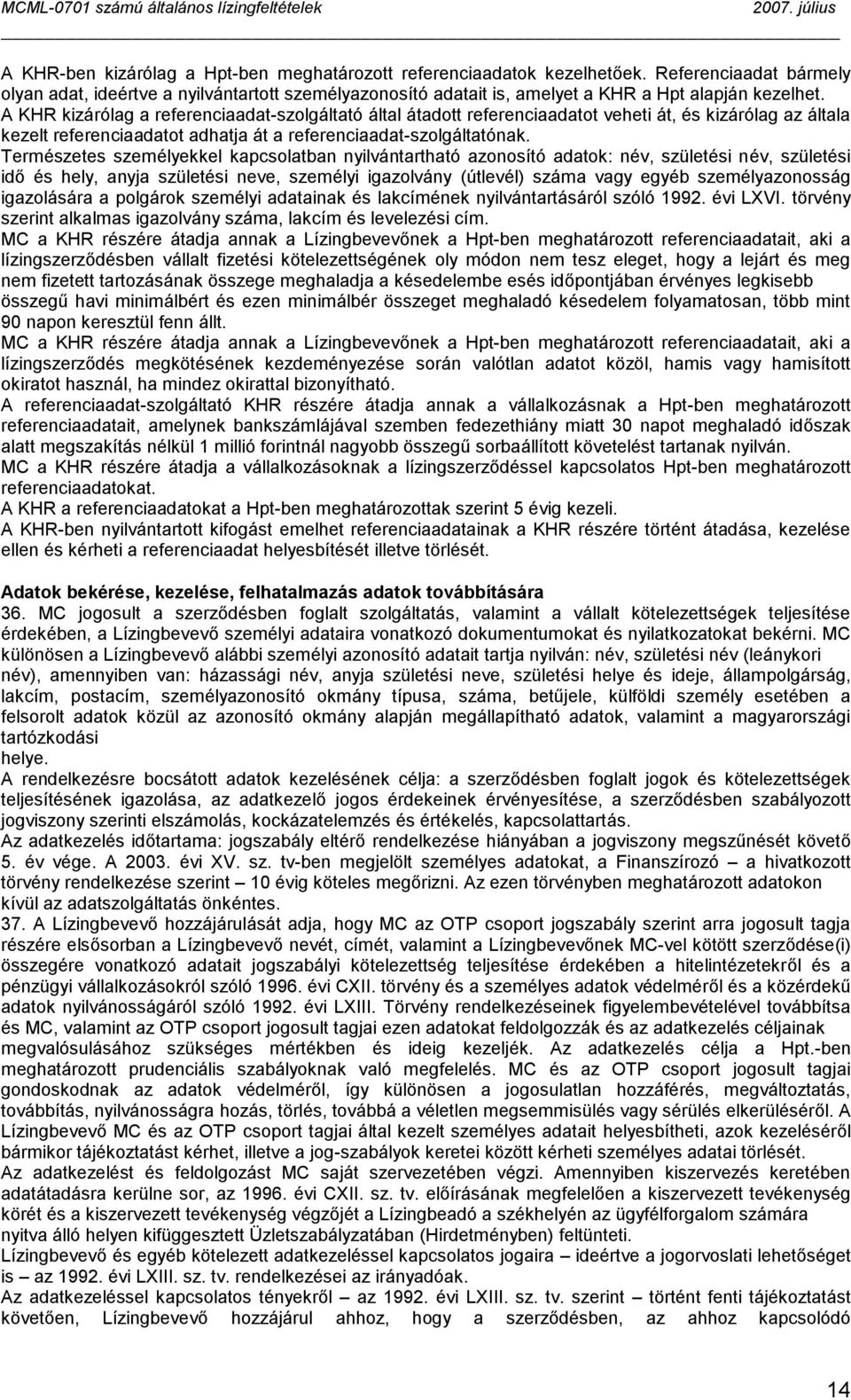 A KHR kizárólag a referenciaadat-szolgáltató által átadott referenciaadatot veheti át, és kizárólag az általa kezelt referenciaadatot adhatja át a referenciaadat-szolgáltatónak.