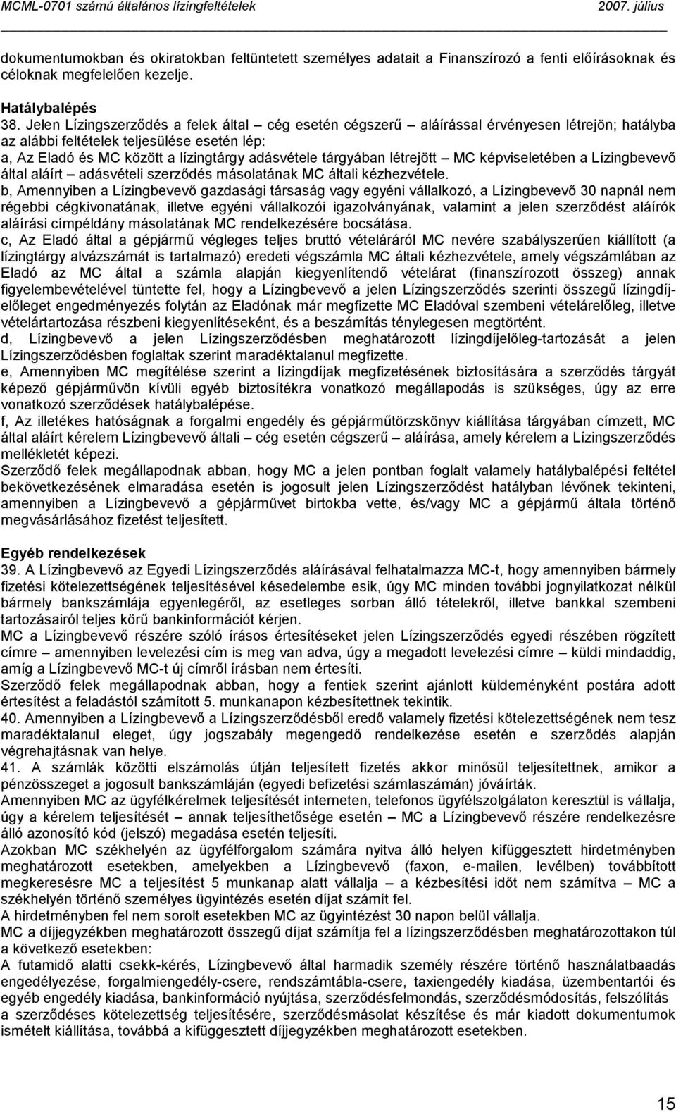 tárgyában létrejött MC képviseletében a Lízingbevevő által aláírt adásvételi szerződés másolatának MC általi kézhezvétele.