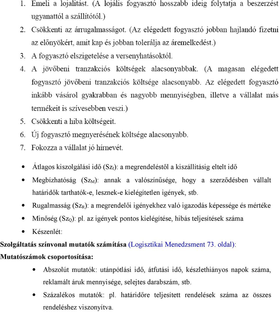 az igények pontos kielégítése, hibás teljesítések száma Készenlét: Szolgáltatás színvonal mutatók számítása (Logisztikai Menedzsment 73.