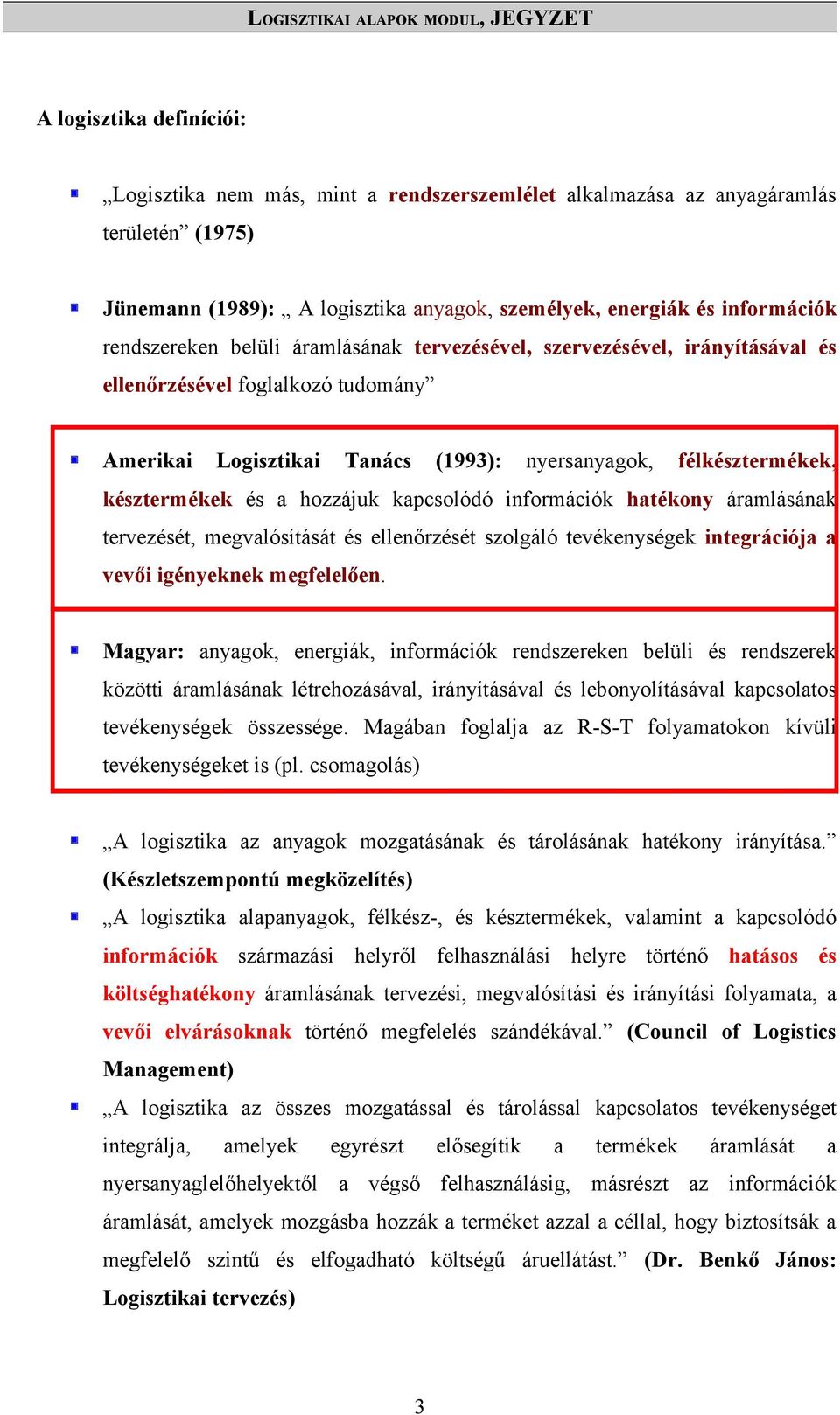 félkésztermékek, késztermékek és a hozzájuk kapcsolódó információk hatékony áramlásának tervezését, megvalósítását és ellenőrzését szolgáló tevékenységek integrációja a vevői igényeknek megfelelően.