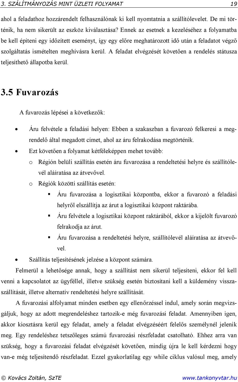 A feladat elvégzését követően a rendelés státusza teljesíthető állapotba kerül. 3.