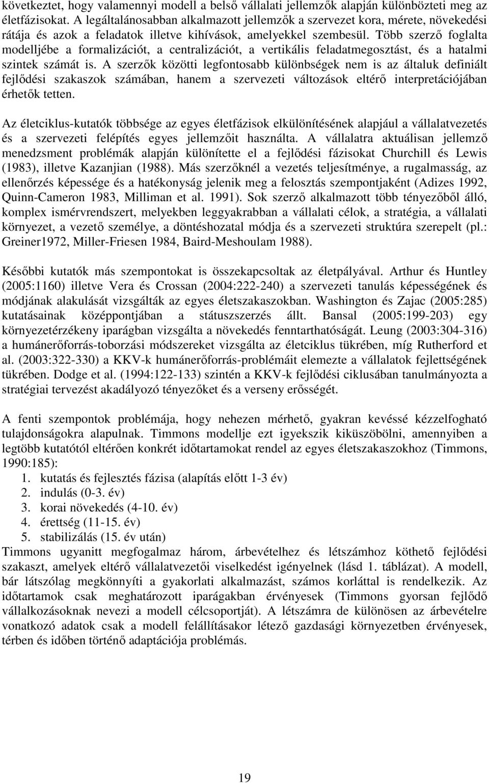 Több szerző foglalta modelljébe a formalizációt, a centralizációt, a vertikális feladatmegosztást, és a hatalmi szintek számát is.