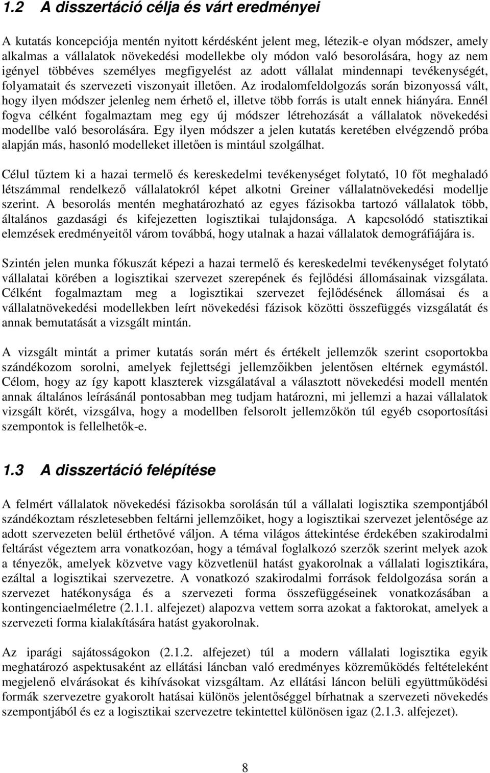 Az irodalomfeldolgozás során bizonyossá vált, hogy ilyen módszer jelenleg nem érhető el, illetve több forrás is utalt ennek hiányára.