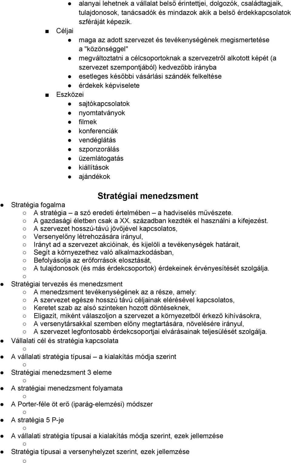 későbbi vásárlási szándék felkeltése érdekek képviselete Eszközei sajtókapcsolatok nyomtatványok filmek konferenciák vendéglátás szponzorálás üzemlátogatás kiállítások ajándékok Stratégiai