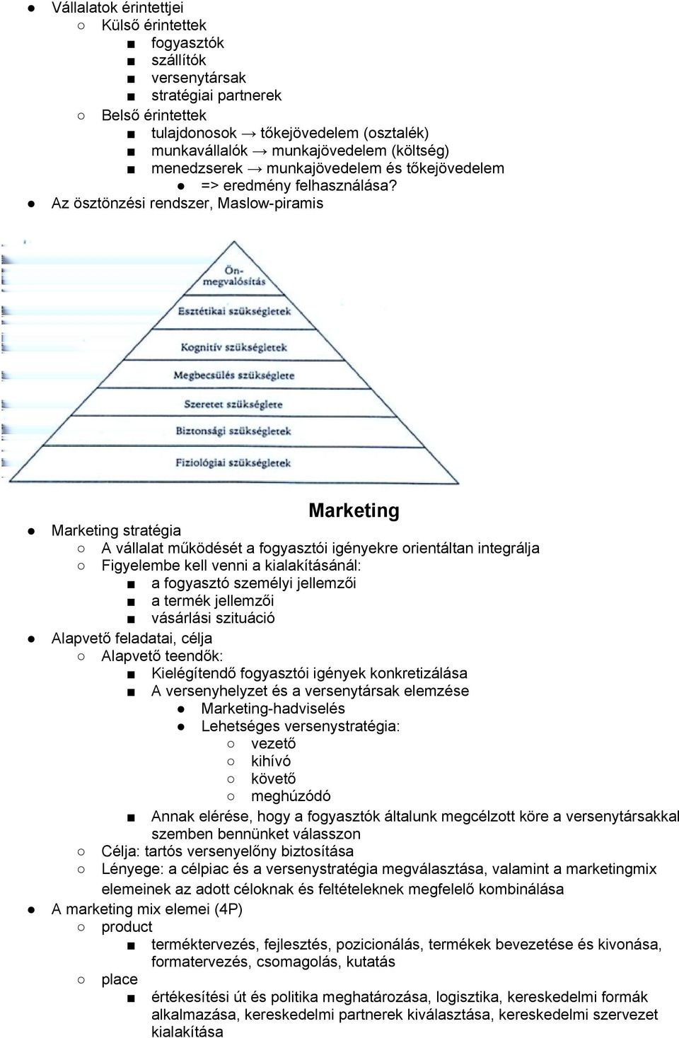 Az ösztönzési rendszer, Maslow-piramis Marketing Marketing stratégia A vállalat működését a fogyasztói igényekre orientáltan integrálja Figyelembe kell venni a kialakításánál: a fogyasztó személyi