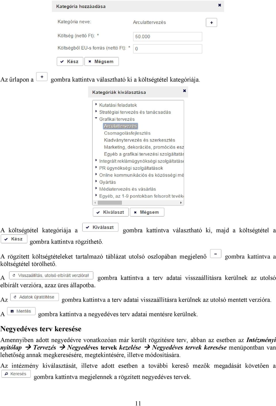 gombra kattintva a gombra kattintva a terv adatai visszaállításra kerülnek az utolsó elbírált verzióra, azaz üres állapotba.