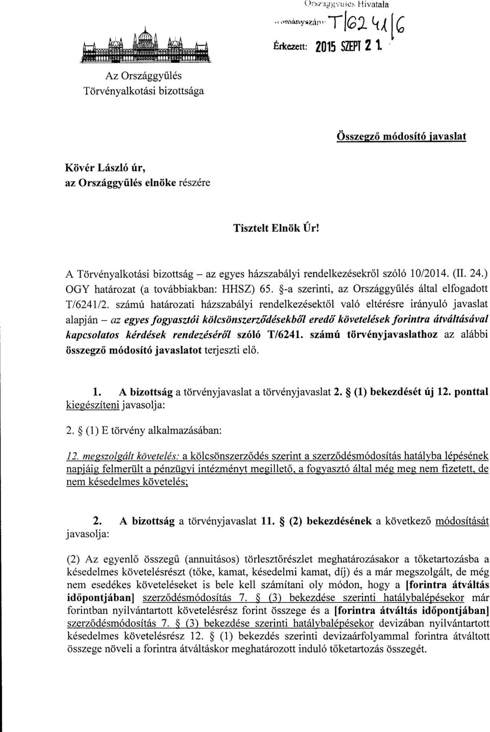 A Törvényalkotási bizottság az egyes házszabályi rendelkezésekr ől szóló 10/2014. (II. 24.) OGY határozat (a továbbiakban: HHSZ) 65. -a szerinti, az Országgyűlés által elfogadott T/6241/2.