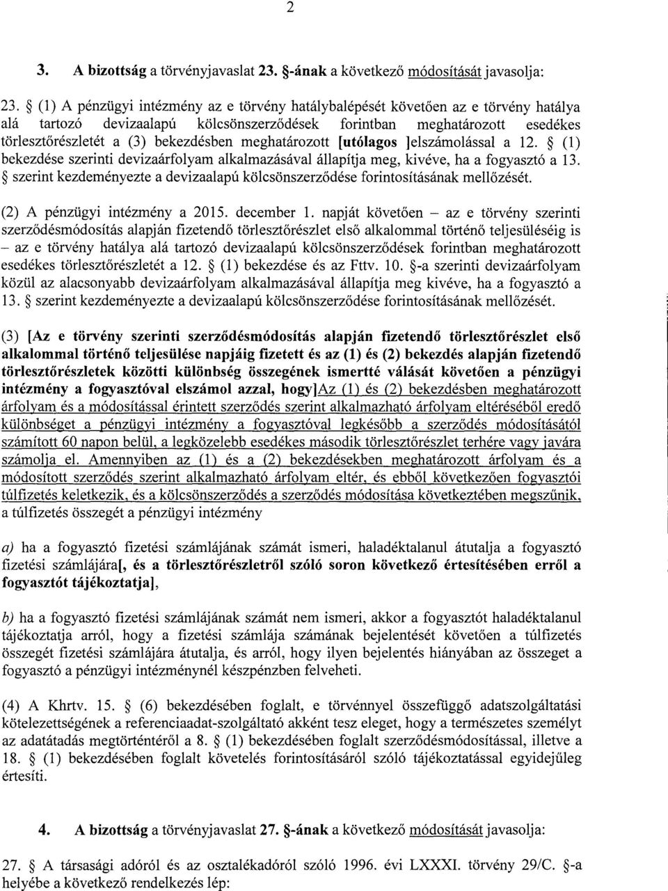 meghatározott [utólagos ]elszámolással a 12. (1 ) bekezdése szerinti devizaárfolyam alkalmazásával állapítja meg, kivéve, ha a fogyasztó a 13.