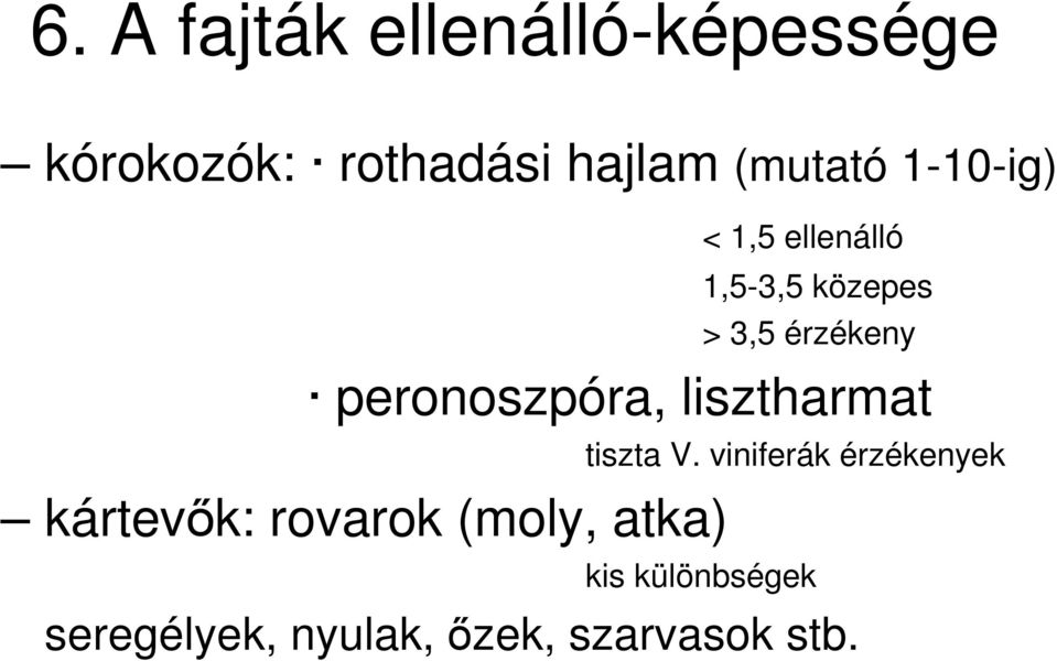 peronoszpóra, lisztharmat kártevık: rovarok (moly, atka) tiszta V.