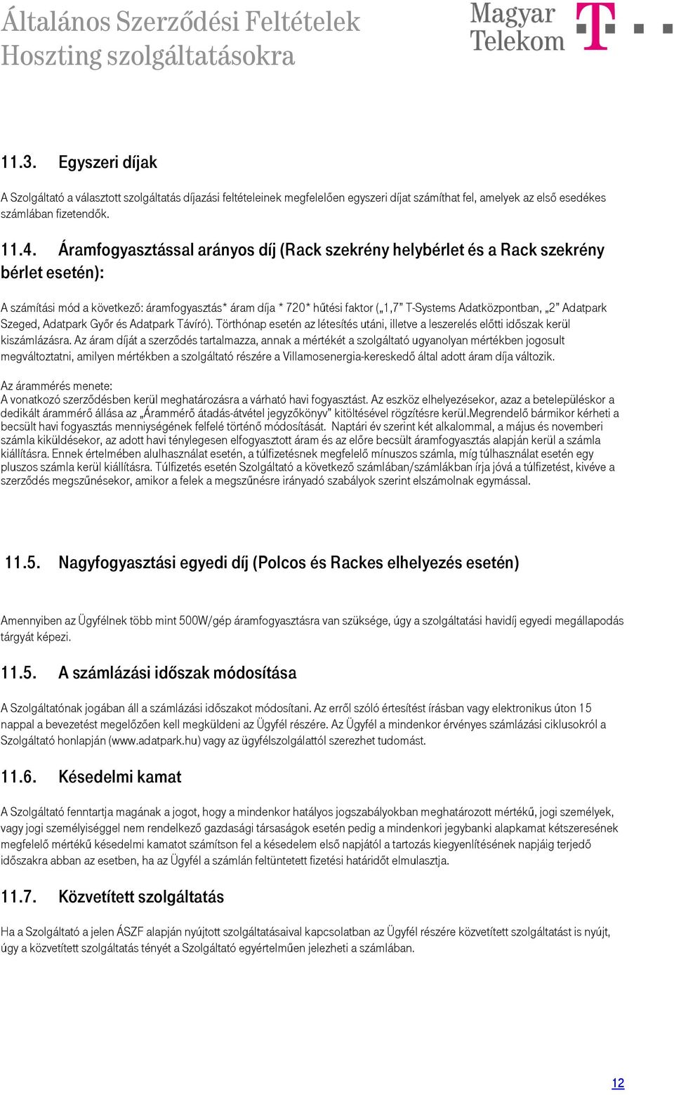 2 Adatpark Szeged, Adatpark Győr és Adatpark Távíró). Törthónap esetén az létesítés utáni, illetve a leszerelés előtti időszak kerül kiszámlázásra.
