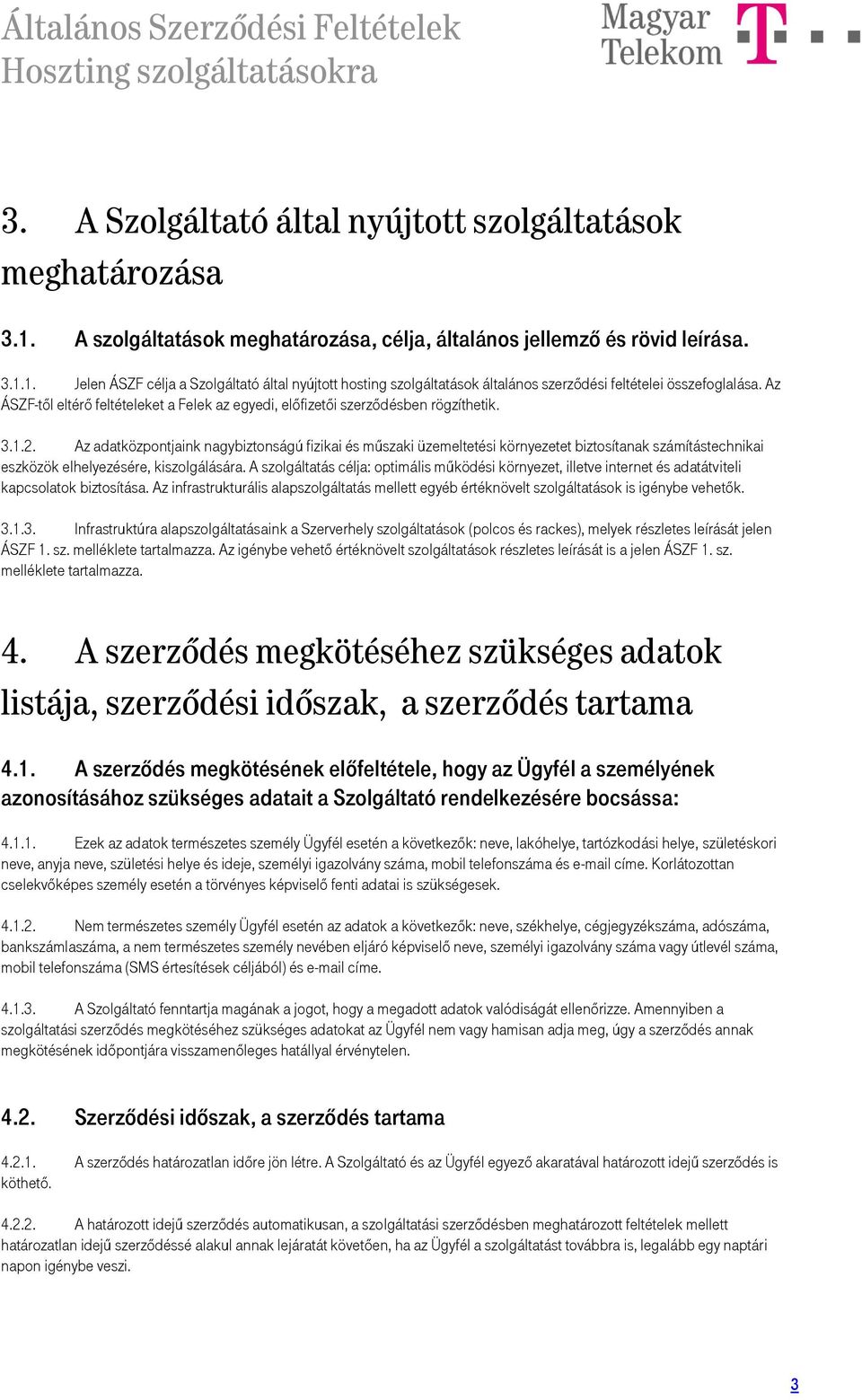 Az adatközpontjaink nagybiztonságú fizikai és műszaki üzemeltetési környezetet biztosítanak számítástechnikai eszközök elhelyezésére, kiszolgálására.