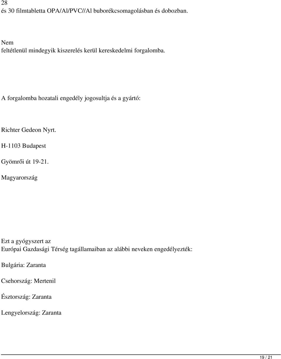 A forgalomba hozatali engedély jogosultja és a gyártó: Richter Gedeon Nyrt. H-1103 Budapest Gyömrői út 19-21.