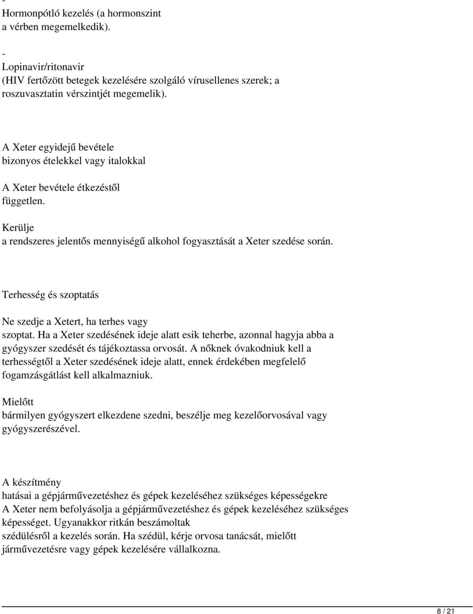 Terhesség és szoptatás Ne szedje a Xetert, ha terhes vagy szoptat. Ha a Xeter szedésének ideje alatt esik teherbe, azonnal hagyja abba a gyógyszer szedését és tájékoztassa orvosát.