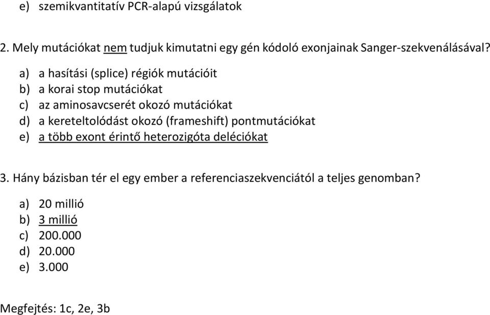 a) a hasítási (splice) régiók mutációit b) a korai stop mutációkat c) az aminosavcserét okozó mutációkat d) a