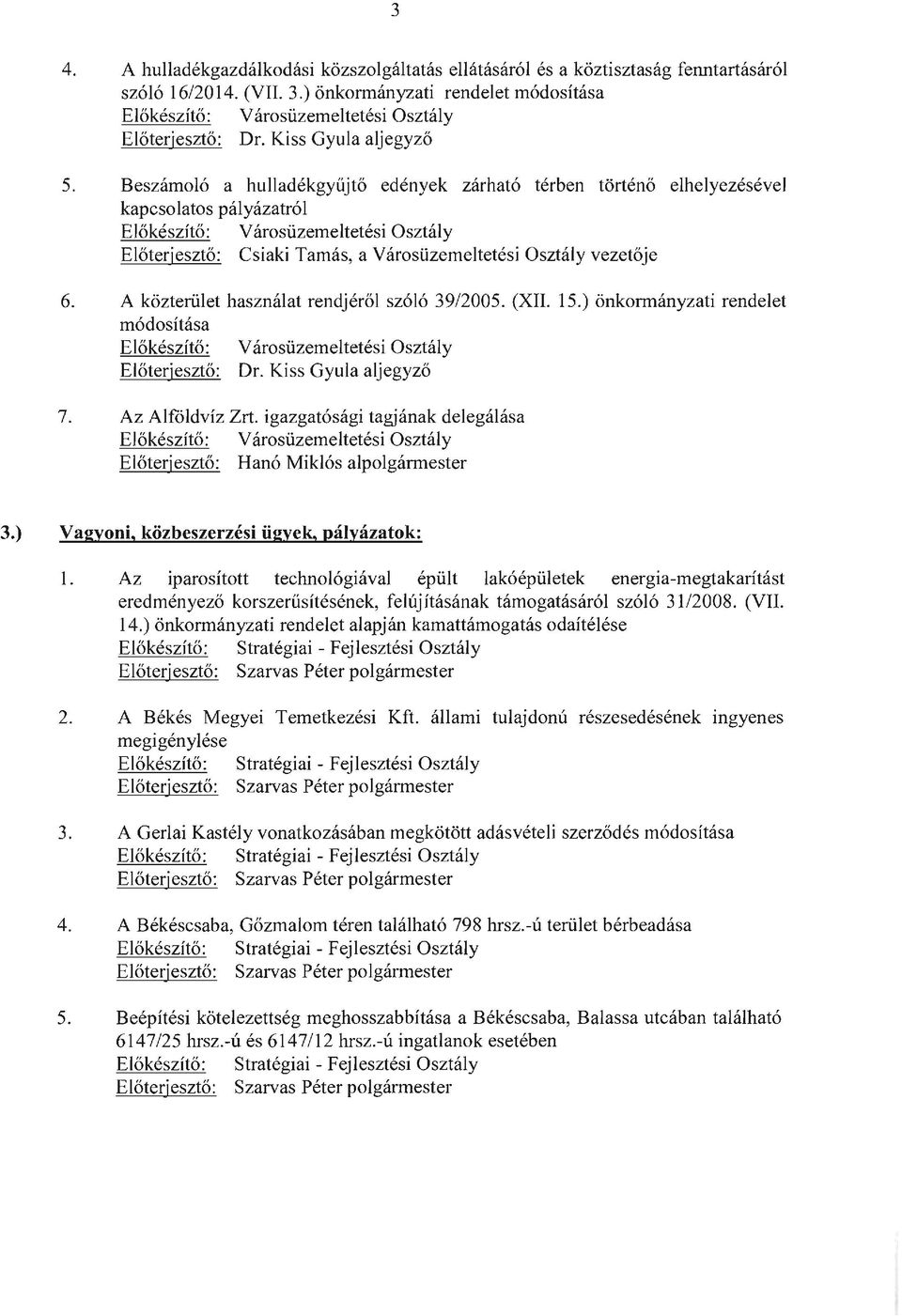 A közterület használat rendjéről szóló 39/2005. (XII. 15.) önkonnányzati rendelet módosítása 7. Az Alfóldvíz Zrt.