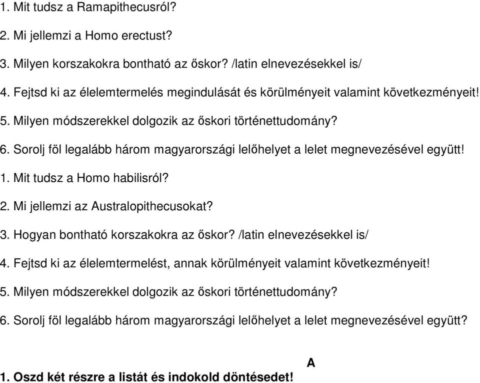 Sorolj föl legalább három magyarországi lelőhelyet a lelet megnevezésével együtt! 1. Mit tudsz a Homo habilisról? 2. Mi jellemzi az Australopithecusokat? 3.