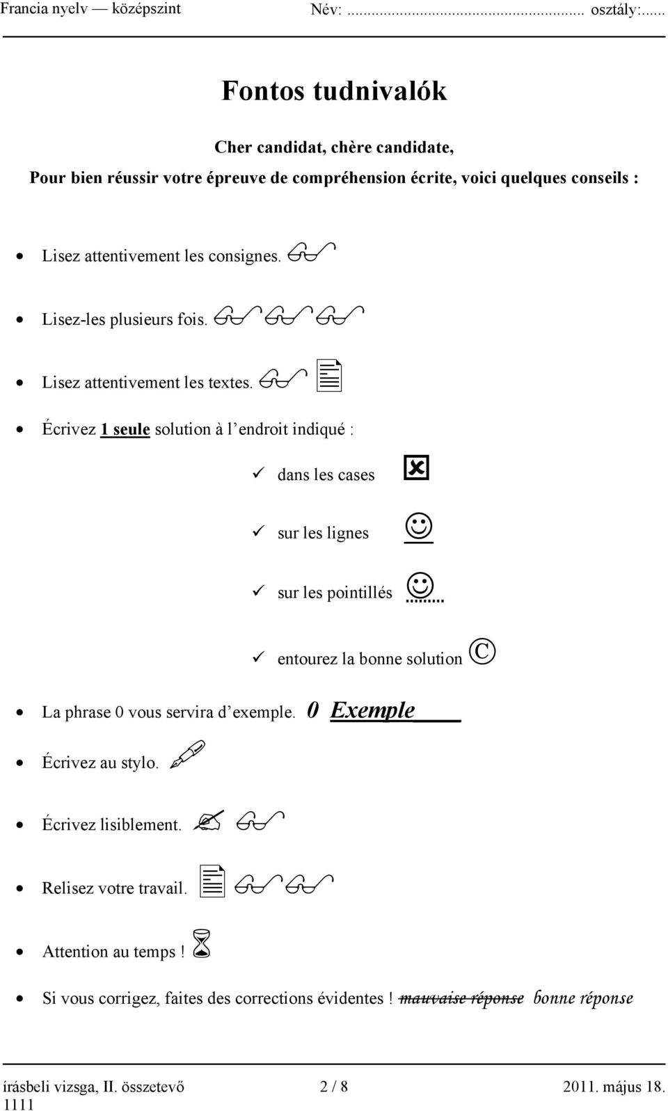 Écrivez 1 seule solution à l endroit indiqué : dans les cases sur les lignes sur les pointillés entourez la bonne solution La phrase 0 vous servira d