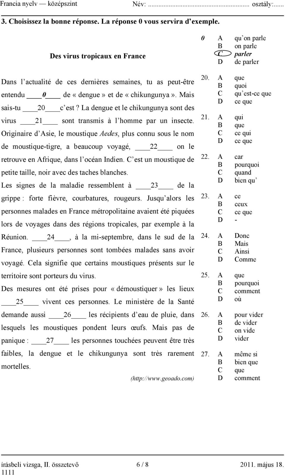 La dengue et le chikungunya sont des virus 21 sont transmis à l homme par un insecte.