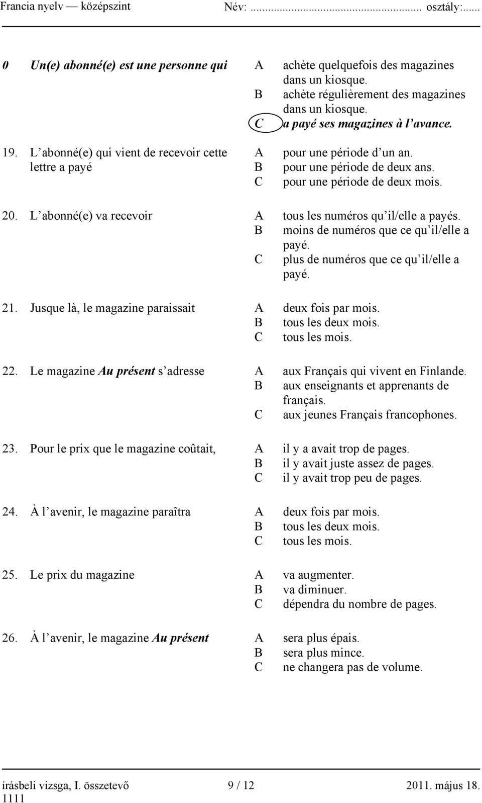 L abonné(e) va recevoir A tous les numéros qu il/elle a payés. B moins de numéros que ce qu il/elle a payé. C plus de numéros que ce qu il/elle a payé. 21.