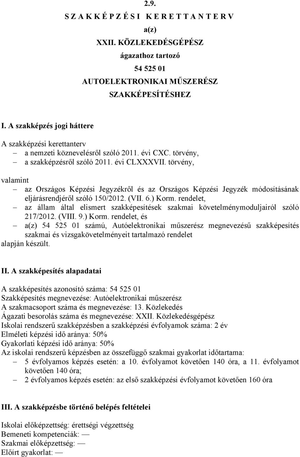 törvény, valamint az Országos Képzési Jegyzékről és az Országos Képzési Jegyzék módosításának eljárásrendjéről szóló 150/2012. (VII. 6.) Korm.