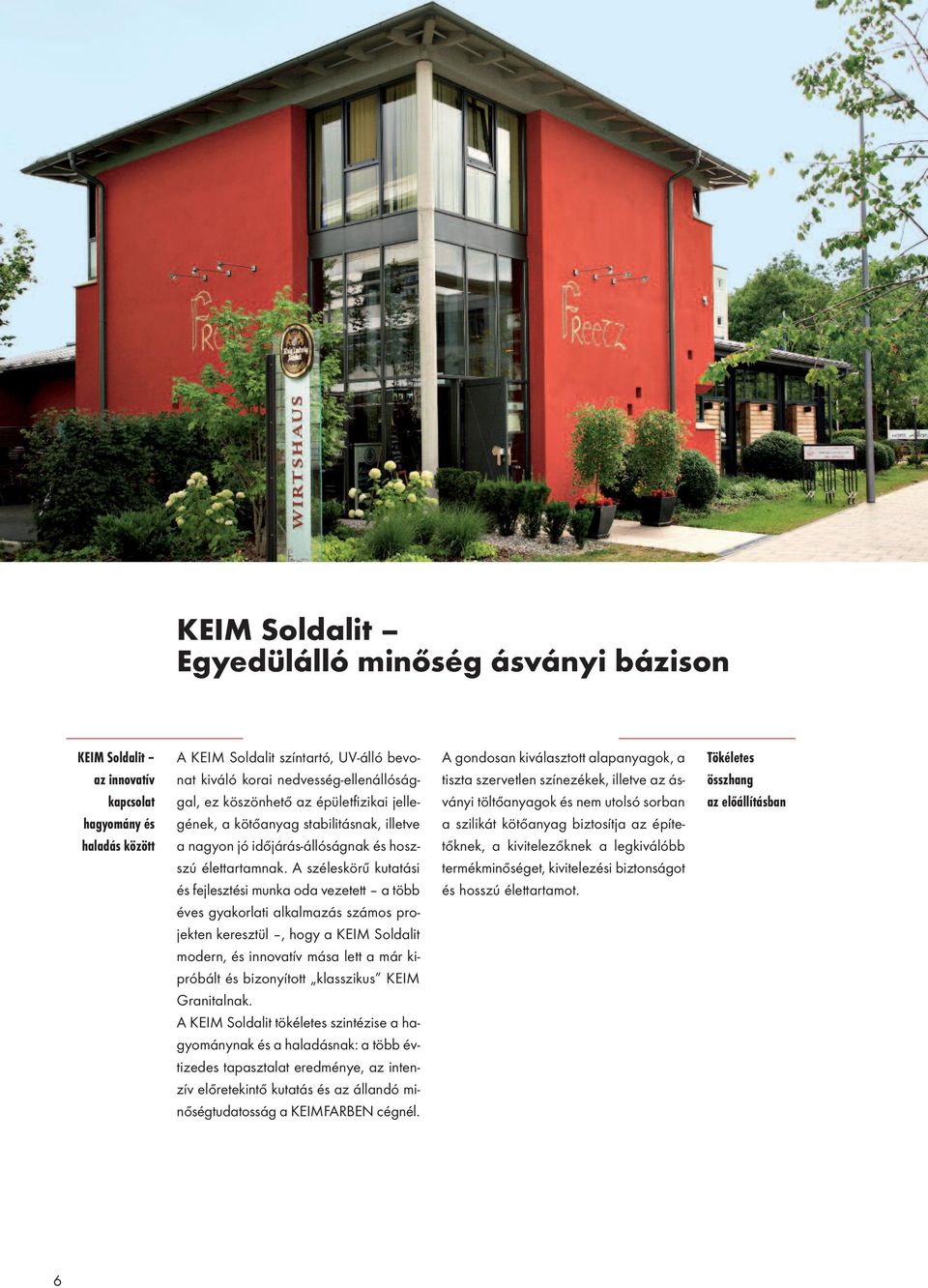 A széleskörű kutatási és fejlesztési munka oda vezetett a több éves gyakorlati alkalmazás számos projekten keresztül, hogy a KEIM Soldalit modern, és innovatív mása lett a már kipróbált és