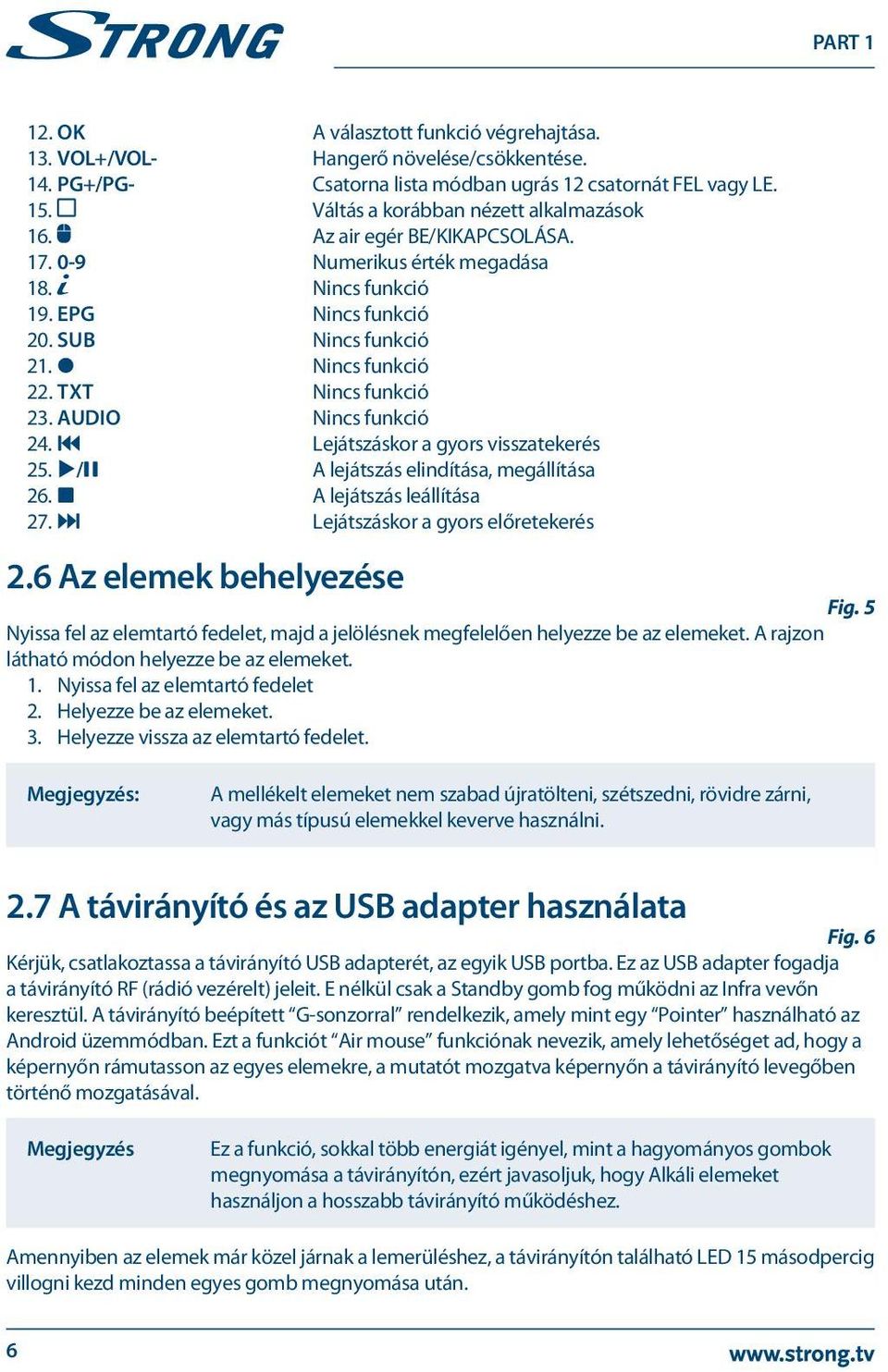 7 Lejátszáskor a gyors visszatekerés 25. u/2 A lejátszás elindítása, megállítása 26. 3 A lejátszás leállítása 27. 8 Lejátszáskor a gyors előretekerés 2.6 Az elemek behelyezése Fig.