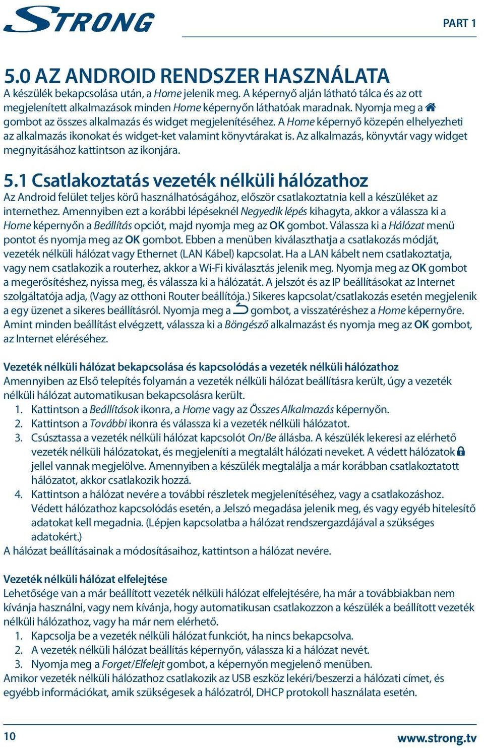 Az alkalmazás, könyvtár vagy widget megnyitásához kattintson az ikonjára. 5.