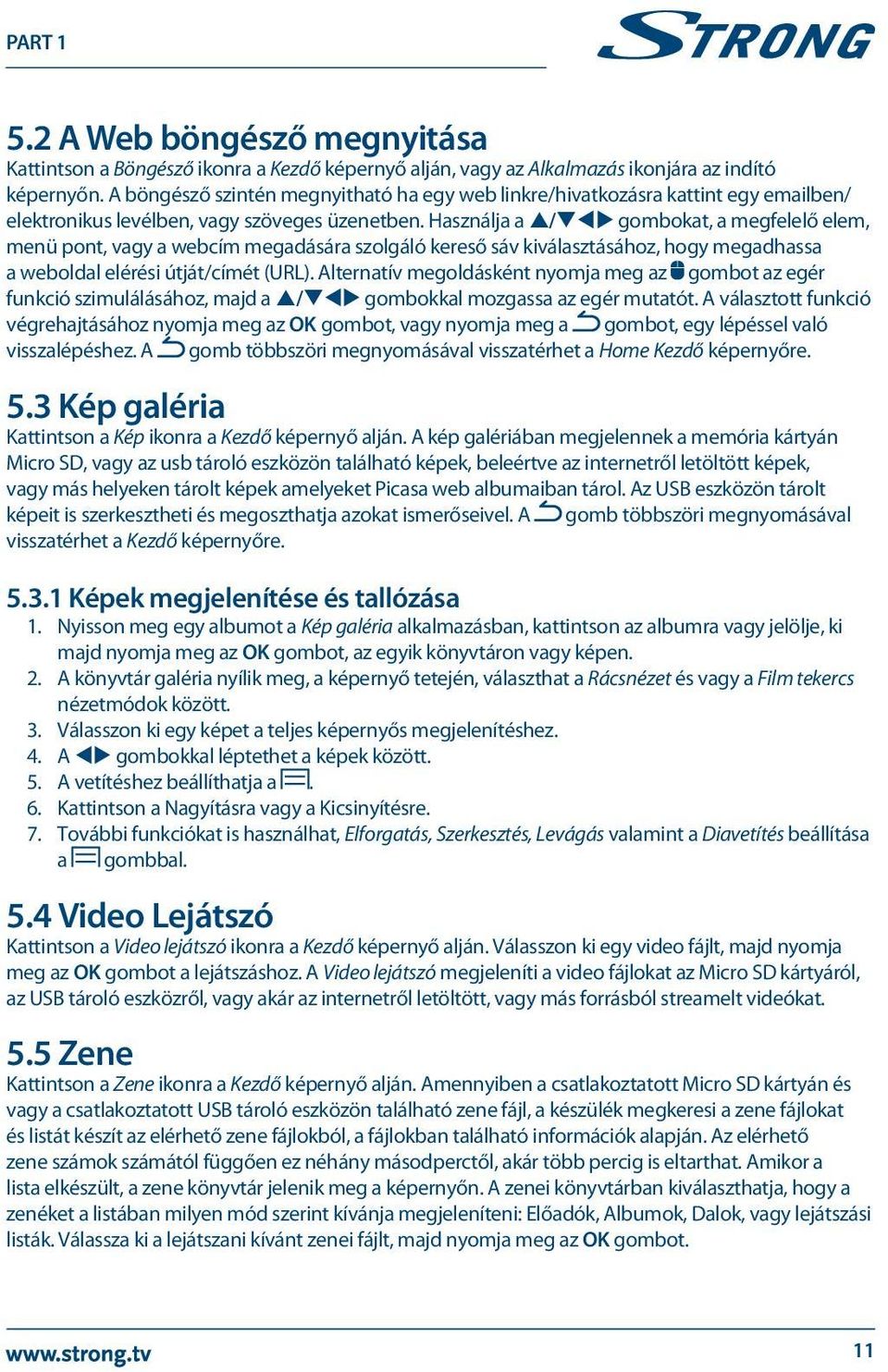 Használja a p/qtu gombokat, a megfelelő elem, menü pont, vagy a webcím megadására szolgáló kereső sáv kiválasztásához, hogy megadhassa a weboldal elérési útját/címét (URL).
