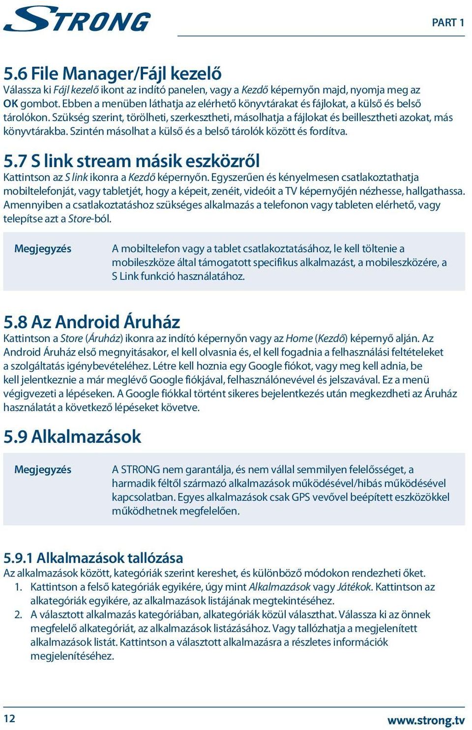 Szintén másolhat a külső és a belső tárolók között és fordítva. 5.7 S link stream másik eszközről Kattintson az S link ikonra a Kezdő képernyőn.