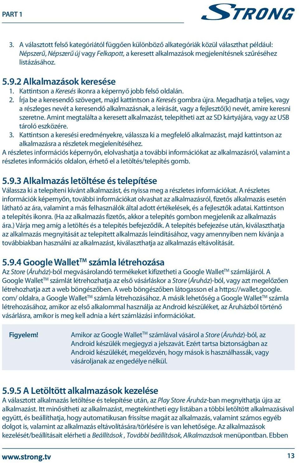 Megadhatja a teljes, vagy a részleges nevét a keresendő alkalmazásnak, a leírását, vagy a fejlesztő(k) nevét, amire keresni szeretne.
