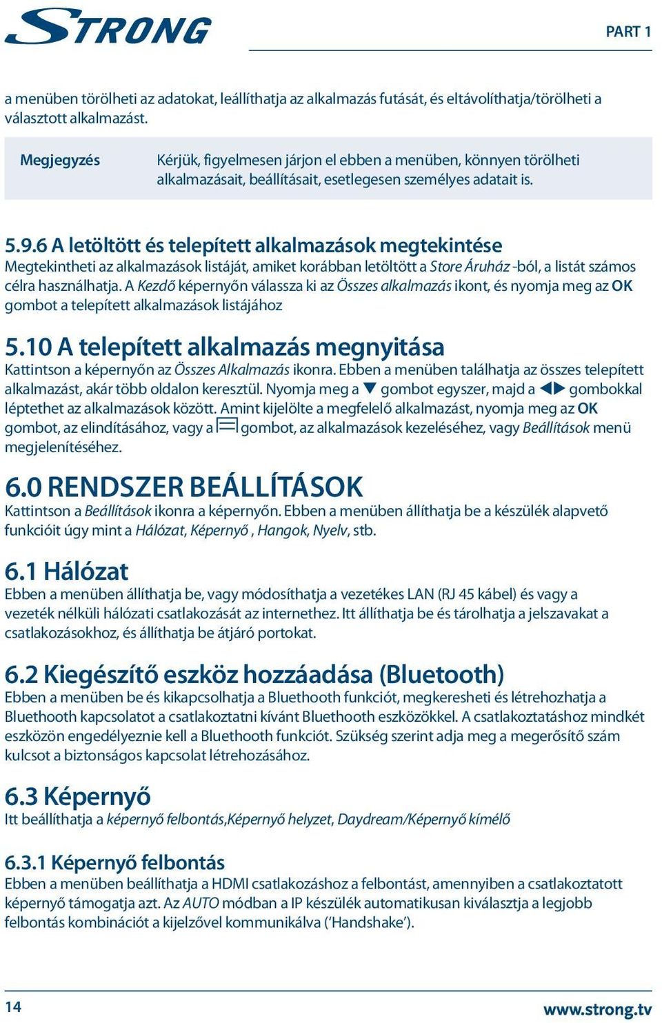 6 A letöltött és telepített alkalmazások megtekintése Megtekintheti az alkalmazások listáját, amiket korábban letöltött a Store Áruház -ból, a listát számos célra használhatja.
