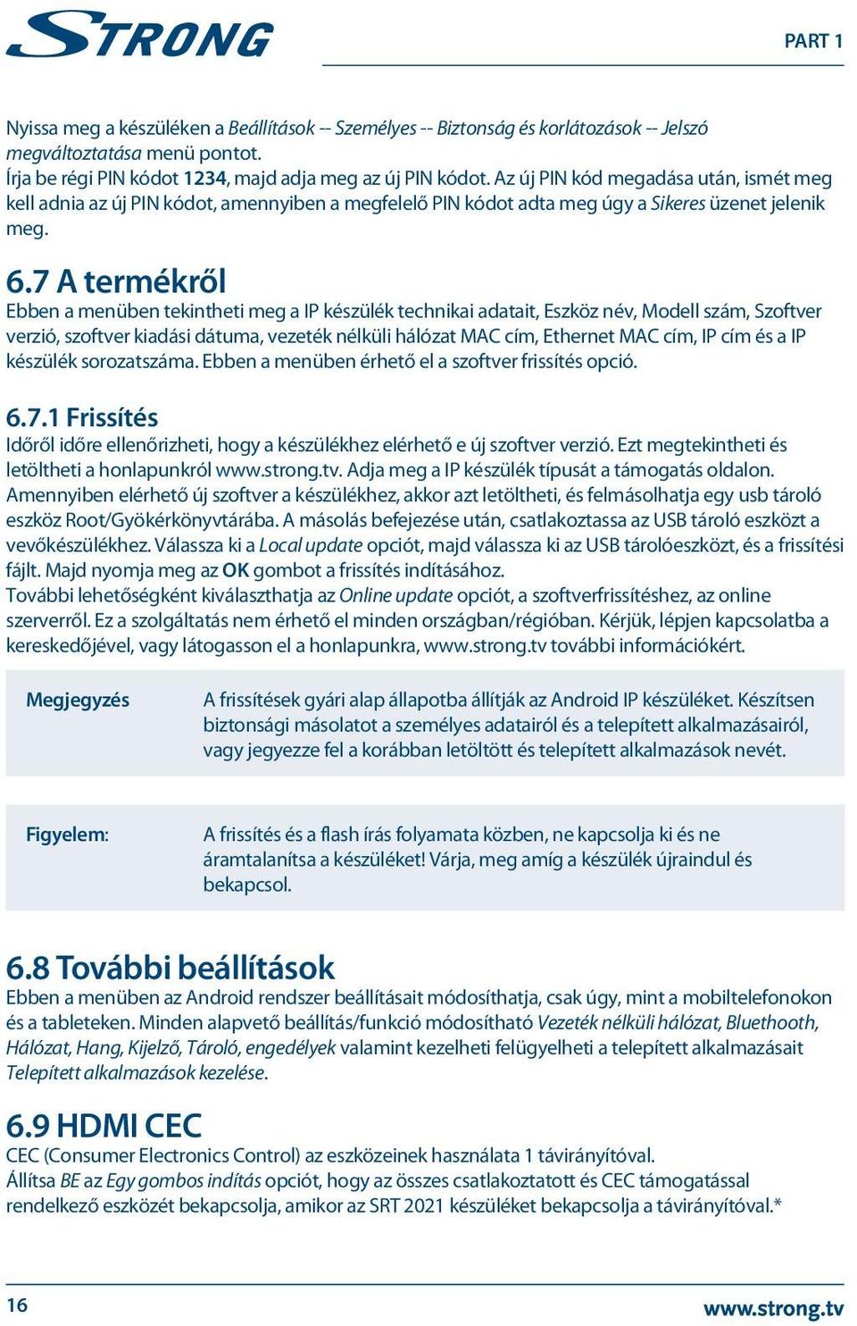 7 A termékről Ebben a menüben tekintheti meg a IP készülék technikai adatait, Eszköz név, Modell szám, Szoftver verzió, szoftver kiadási dátuma, vezeték nélküli hálózat MAC cím, Ethernet MAC cím, IP