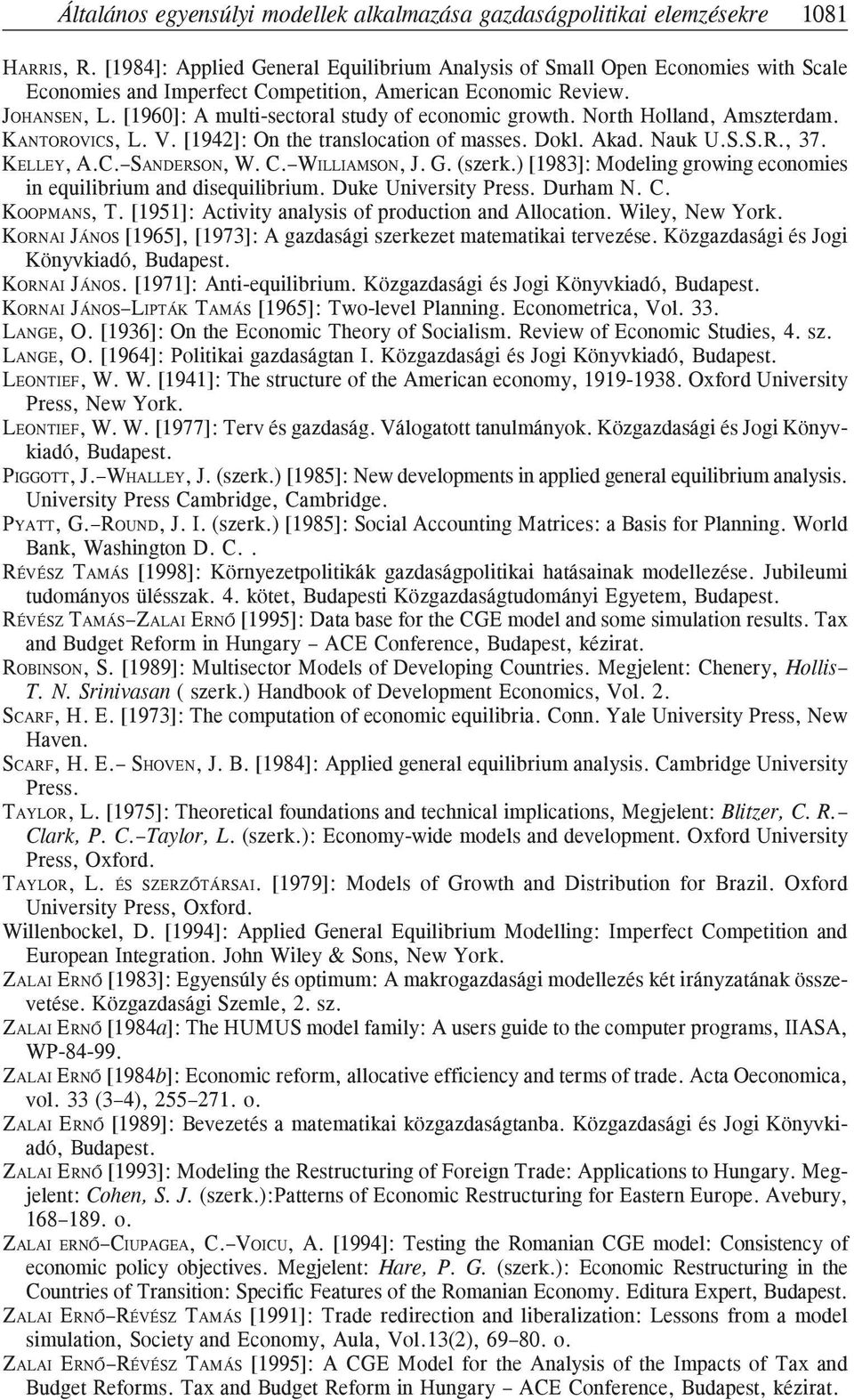 [1960]: A multi-sectoral study of economic growth. North Holland, Amszterdam. KANTOROVICS, L. V. [1942]: On the translocation of masses. Dokl. Akad. Nauk U.S.S.R., 37. KELLEY, A.C. SANDERSON, W. C.